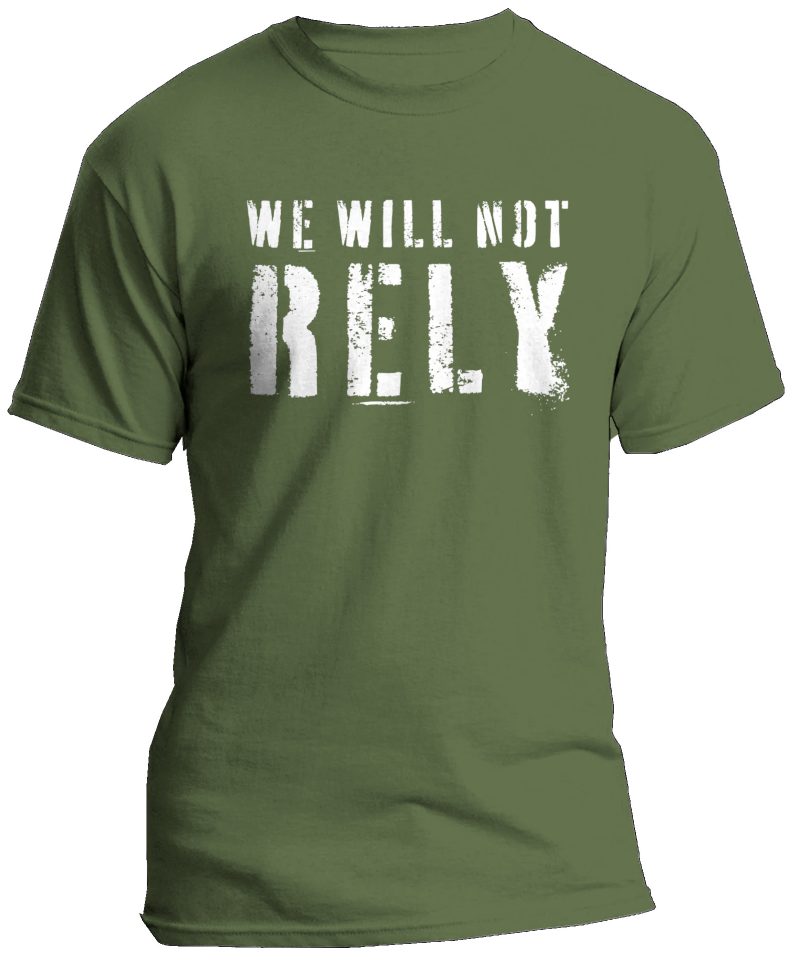 We Will Not Rely T-Shirt